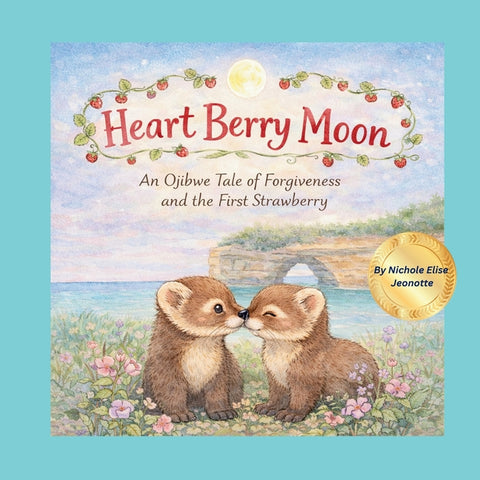 Heart Berry Moon: A Native Tale of Forgiveness and the First Strawberry by Jeonotte, Nichole Elise