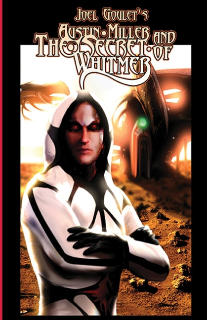 Austin Miller and the Secret of Whitmer by Goulet, Joel D.