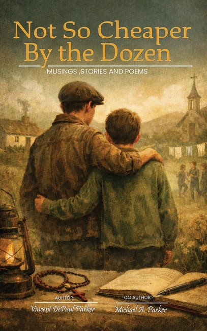 Not So Cheaper by the Dozen: Musings, Stories, and Poems by Parker, Vincent Depaul