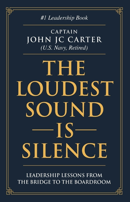 The Loudest Sound is Silence: Leadership Lessons from the Bridge to the Boardroom