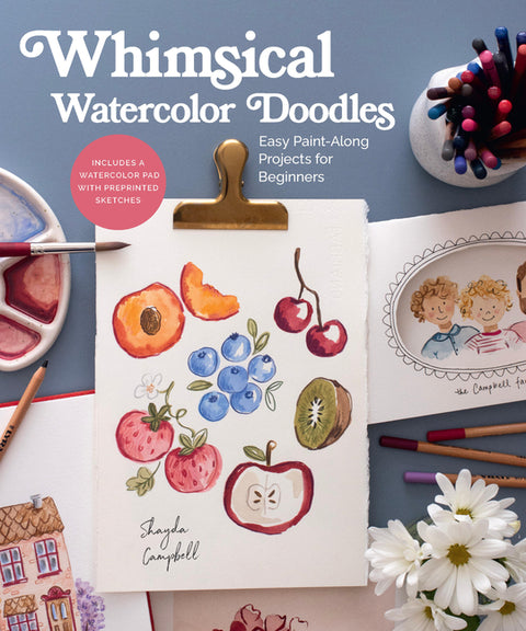 Whimsical Watercolor Doodles: Easy Paint-Along Projects for Beginners: Includes a Watercolor Pad with Preprinted Sketches by Campbell, Shayda