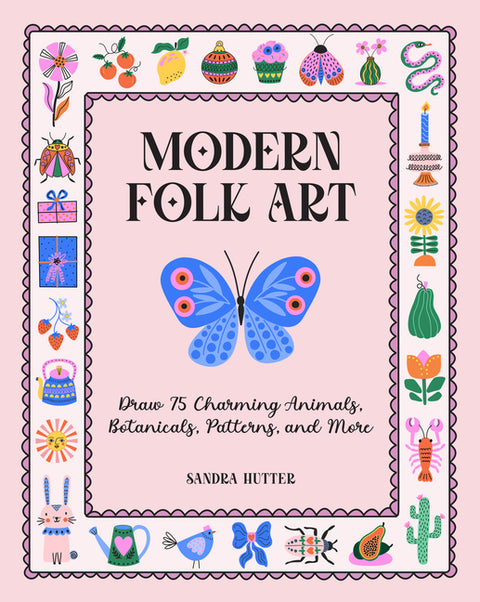 Modern Folk Art: Draw 75 Charming Animals, Botanicals, Patterns, and More