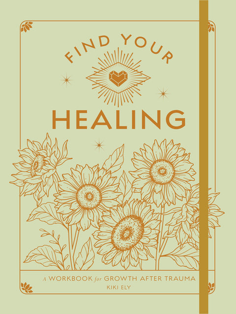 Find Your Healing: A Workbook for Growth After Trauma by Ely, Kiki