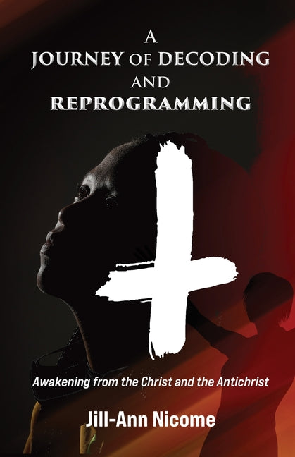 A Journey of Decoding and Reprogramming: Awakening from the Christ and the Antichrist