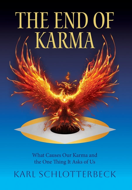 The End of Karma: What Causes Our Karma and the One Thing It Asks of Us