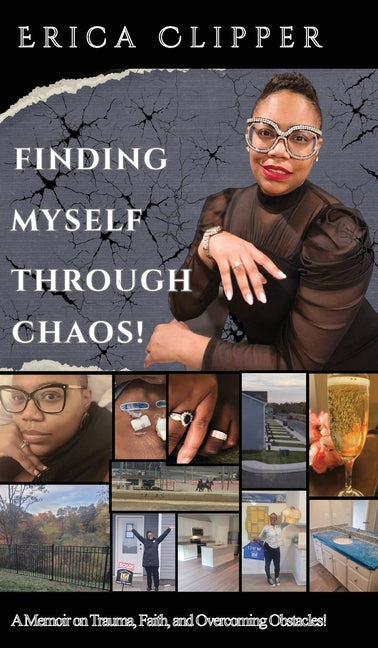 Finding Myself Through Chaos!: A Memoir on Trauma, Faith, and Overcoming Obstacles!