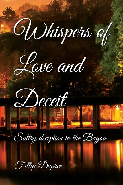 Whispers of Love and Deceit: Sultry deception in the Bayou by Dupree, Fillip