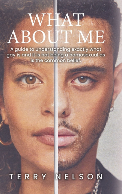 What about Me: A guide to understanding exactly what gay is and it is not being a homosexual as is the common belief.