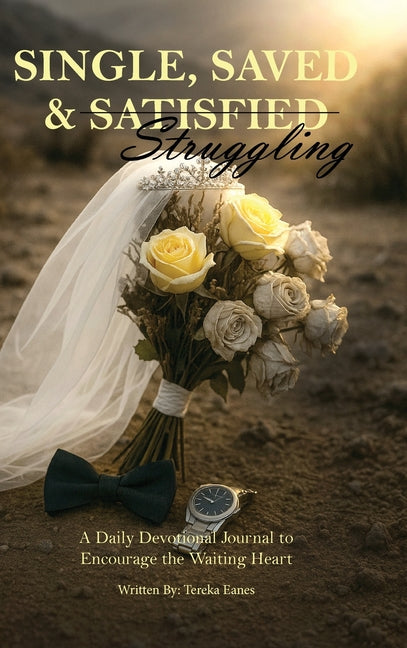 Single, Saved & Struggling: A Daily Devotional Journal to Encourage the Waiting Heart