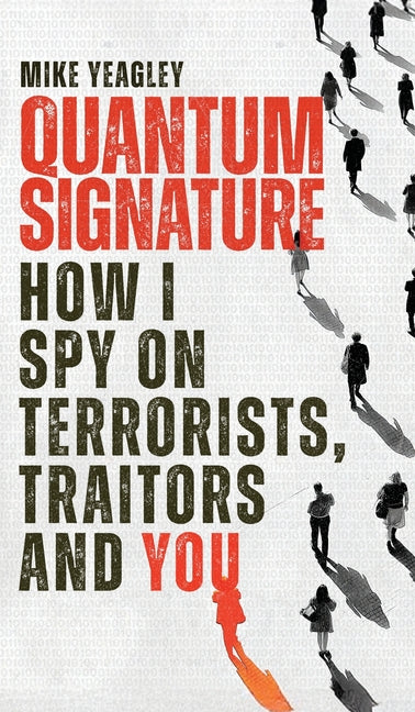 Quantum Signature: How I Spy on Terrorists, Traitors, and You