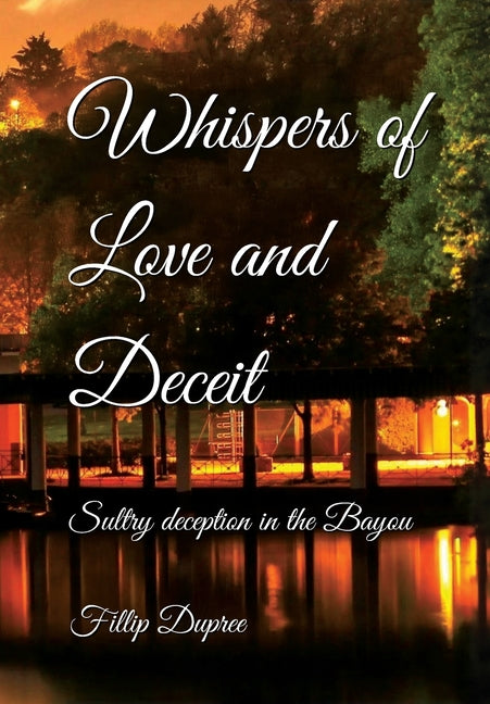 Whispers of Love and Deceit: Sultry deception in the Bayou by Dupree, Fillip