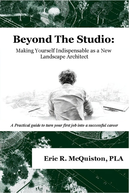 Beyond The Studio: Making Yourself Indispensable as a New Landscape Architect