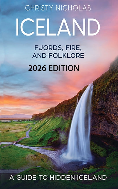 Iceland: Fjords, Fire, and Folklore: A Guide to Hidden Iceland by Nicholas, Christy J.