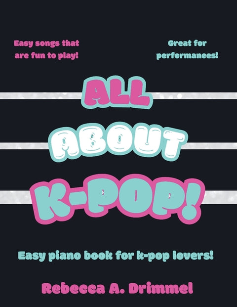 All About K-Pop!: Easy piano book for K-pop lovers!