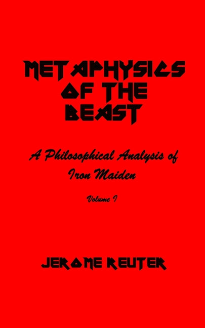 Metaphysics of the Beast: A Philosophical Analysis of Iron Maiden Volume I 1980-1984
