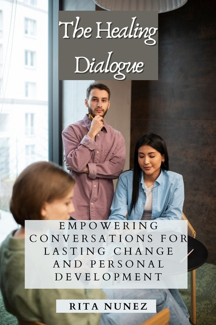 The Healing Dialogue: Empowering Conversations for Lasting Change and Personal Development by Nunez, Rita