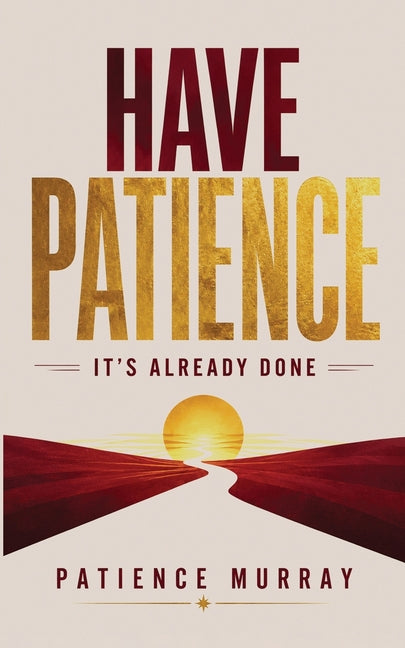 Have Patience: It's Already Done by Murray, Patience N.