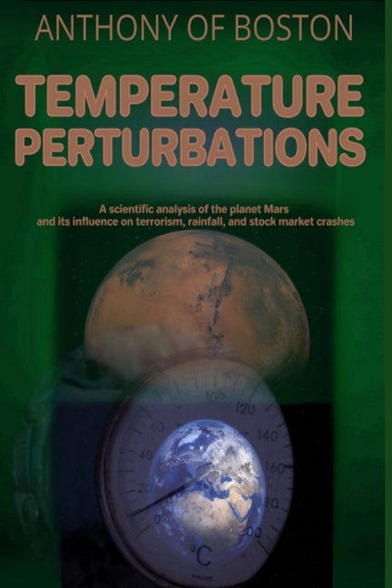 Temperature Perturbations: A scientific analysis of the planet Mars and its influence on terrorism, rainfall, and stock market crashes