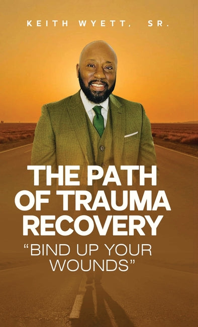 The Path of Trauma Recovery "Bind Up Your Wound"