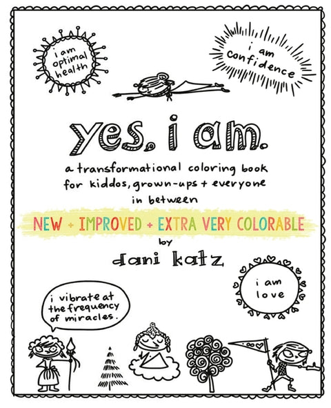 Yes, I Am: A Transformational Coloring Book for Kiddos, Grownups + Everyone in Between