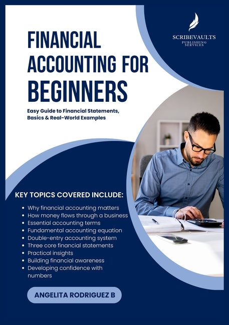 Financial Accounting For Beginners: Easy Guide to Financial Statements, Basics & Real-World Examples by Rodriguez, Angelita B.