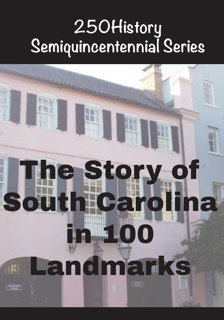 The Story of South Carolina In 100 Landmarks