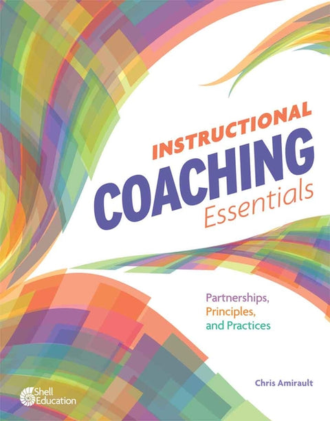 Instructional Coaching Essentials: Partnerships, Principles, and Practices by Amirault, Chris