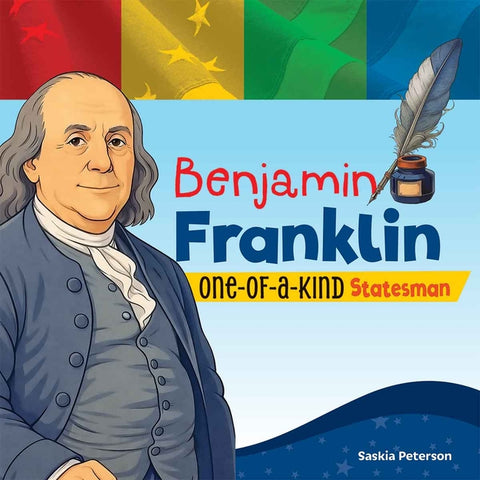 Benjamin Franklin: One-Of-A-Kind Statesman by Peterson, Saskia