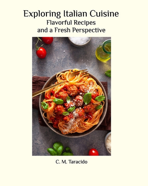 Exploring Italian Cuisine: A Fresh Perspective by Taracido, C. M.