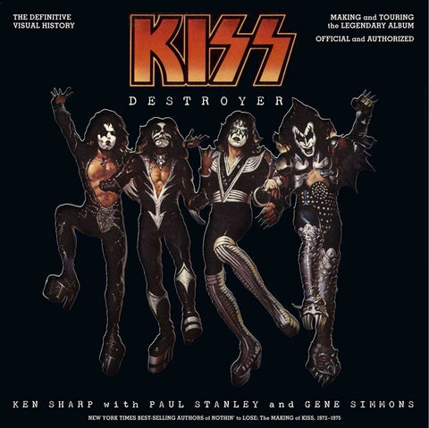 Kiss Destroyer: The Definitive Visual History: Making and Touring the Legendary Album, Official and Authorized by Sharp, Ken