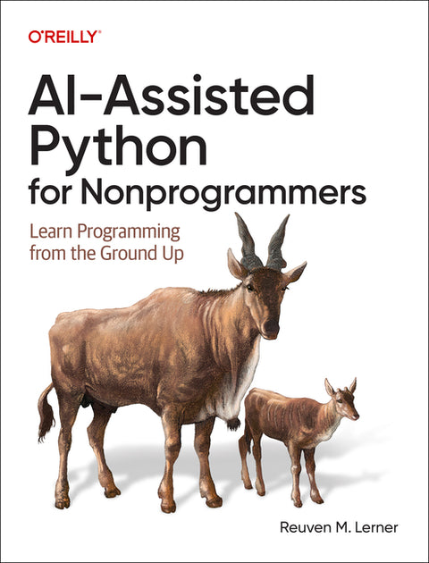 Ai-Assisted Python for Nonprogrammers: Learn Programming from the Ground Up by Lerner, Reuven M.