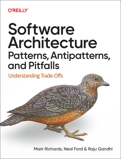 Software Architecture Patterns, Antipatterns, and Pitfalls: Understanding Trade-Offs by Richards, Mark