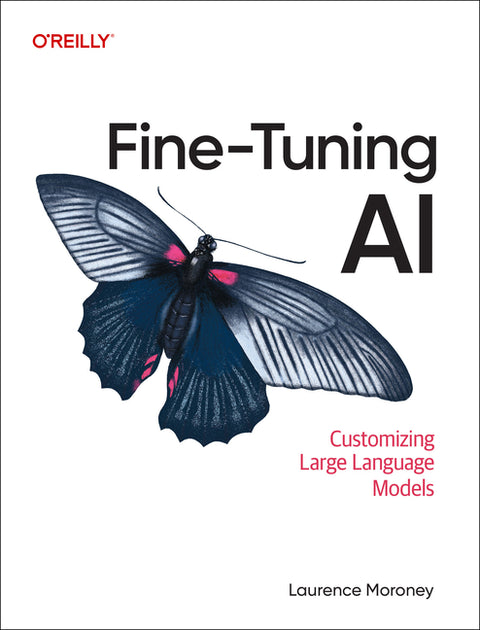 Fine-Tuning AI: Customizing Large Language Models by Moroney, Laurence