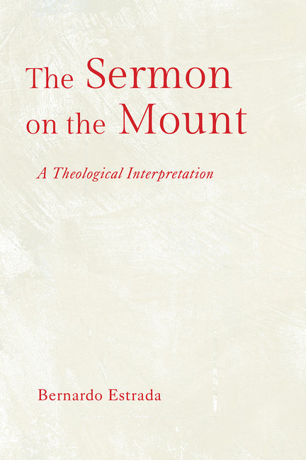 The Sermon on the Mount: A Theological Interpretation by Estrada, Bernardo