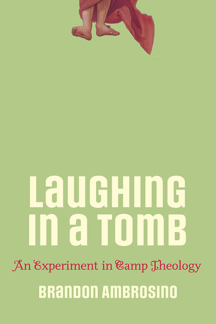 Laughing in a Tomb: An Experiment in Camp Theology by Ambrosino, Brandon