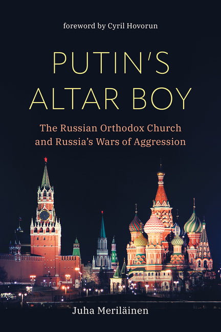 Putin's Altar Boy: The Russian Orthodox Church and Russia's Wars of Aggression