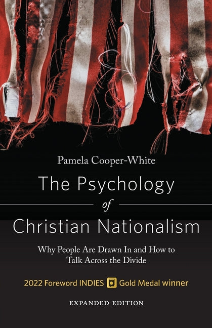 The Psychology of Christian Nationalism: Why People Are Drawn in and How to Talk Across the Divide, Expanded Edition by Cooper-White, Pamela