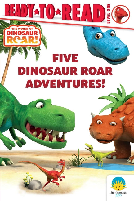 Five Dinosaur Roar Adventures!: Dinosaur Friends!; Squeak Seeks!; Fun Day with Bash!; Dinosaur Snores!; Good Morning, Dinosaurs! by Curtis, Peter