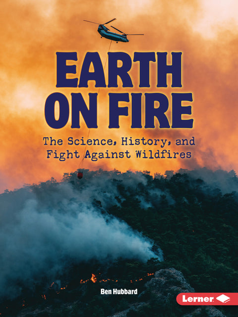 Earth on Fire: The Science, History, and Fight Against Wildfires