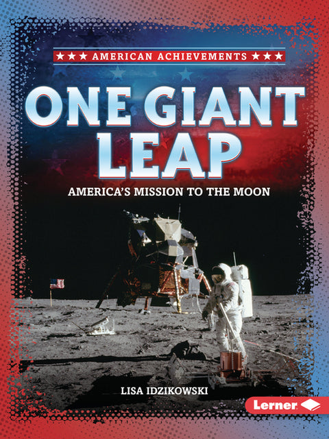 One Giant Leap: America's Mission to the Moon by Idzikowski, Lisa