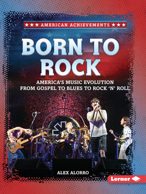Born to Rock: America's Music Evolution from Gospel to Blues to Rock 'n' Roll
