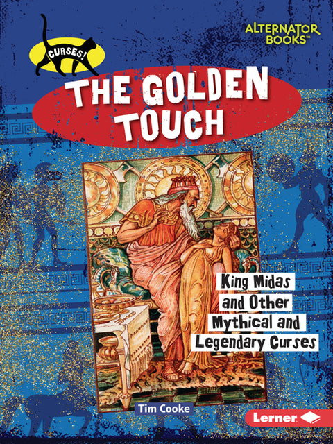 The Golden Touch: King Midas and Other Mythical and Legendary Curses by Cooke, Tim