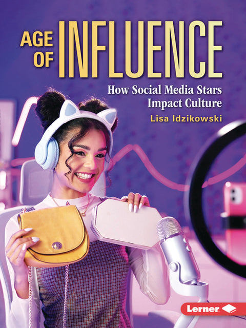 Age of Influence: How Social Media Stars Impact Culture by Idzikowski, Lisa