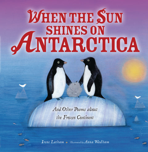 When the Sun Shines on Antarctica: And Other Poems about the Frozen Continent by Latham, Irene