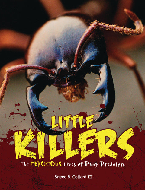 Little Killers: The Ferocious Lives of Puny Predators by Collard III, Sneed B.