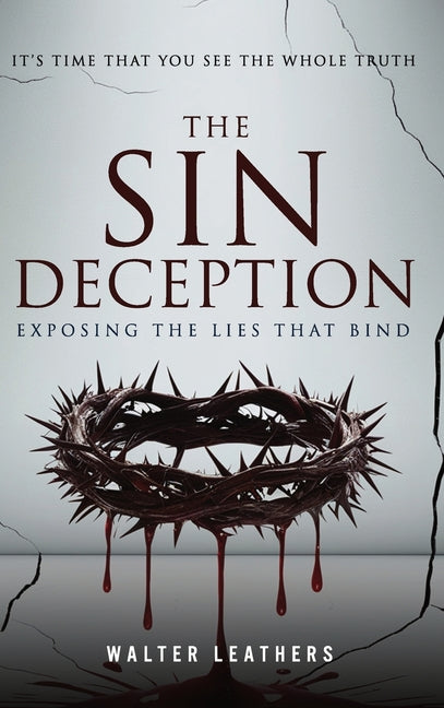 The Sin Deception: Exposing The Lies That Bind