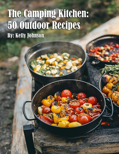 The Camping Kitchen: 50 Outdoor Recipes