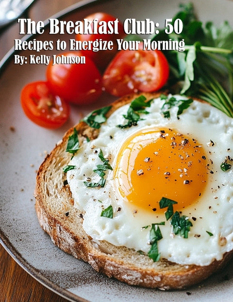 The Breakfast Club: 50 Recipes to Energize Your Morning
