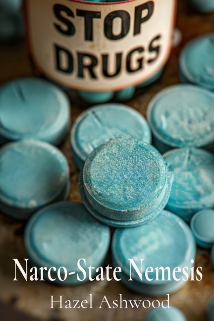Narco-State Nemesis: How Governments Infiltrate and Dismantle International Drug Cartels by Ashwood, Hazel