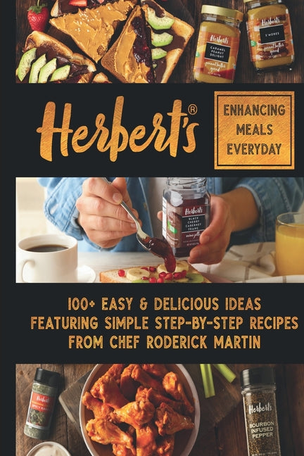 Herbert's Enhancing Meals Everyday: 100+ Easy & Delicious Ideas Featuring Simple Step-By Step Recipes from Chef Roderick Martin, Jr